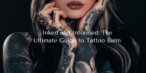 Inked and Informed: The Ultimate Guide to Tattoo Balm – Bees Knees Skincare