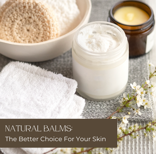 Natural Balms: The Better Choice For Your Skin